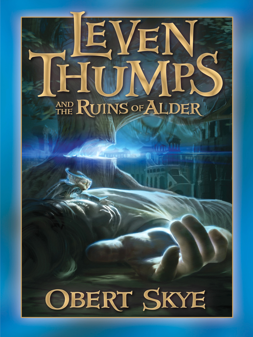 Title details for Leven Thumps and the Ruins of Alder by Obert Skye - Available